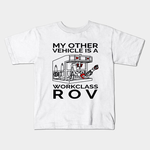 My Other Vehicle is a Workclass ROV Kids T-Shirt by techy-togs